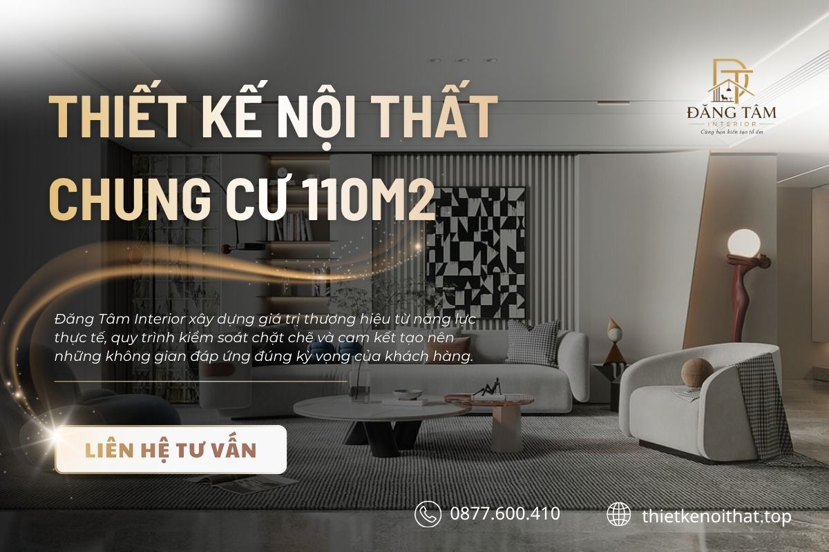 Đăng Tâm là đơn vị chuyên thiết kế nội thất chung cư 110m2 đúng tiến độ, đúng báo giá