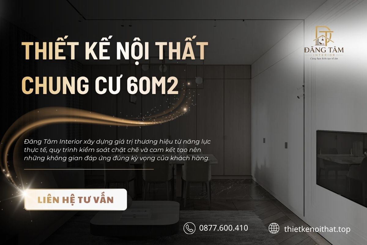 Đăng Tâm Interior chuyên thiết kế và thi công nội thất chung cư 60m2