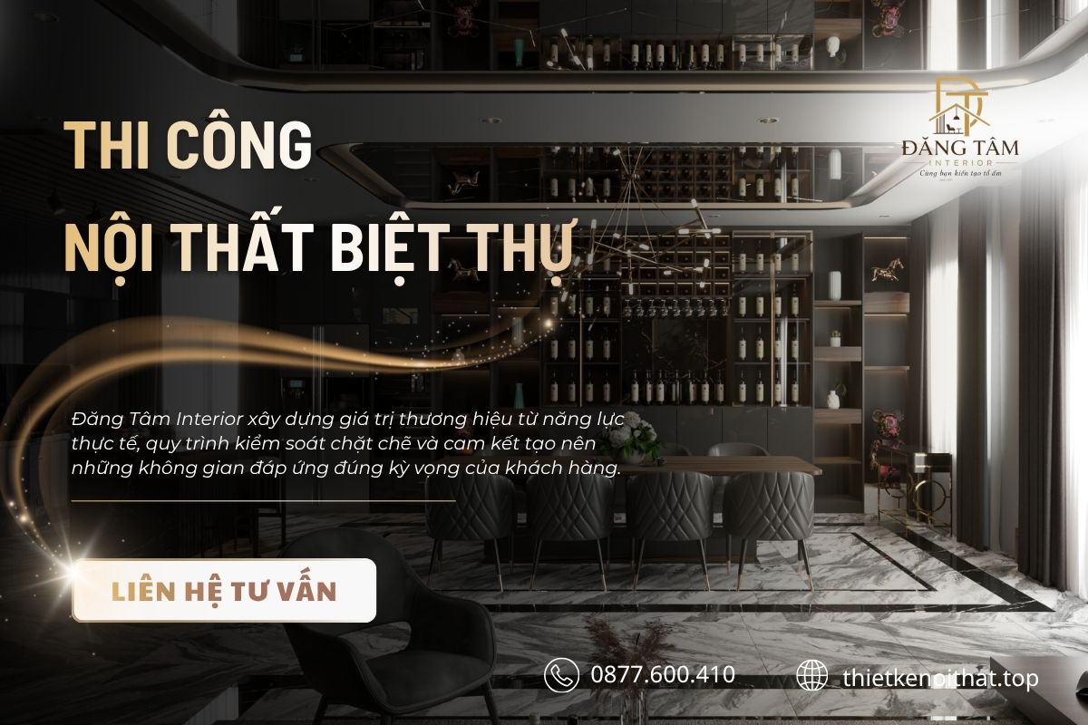 Đăng Tâm Interior cung cấp dịch vụ thi công nội thất biệt thự trọn gói đúng tiến độ