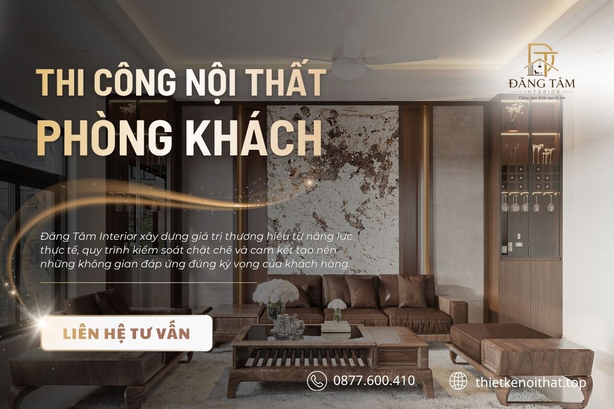 Khách hàng tin chọn thi công nội thất phòng khách nhờ quy trình chuyên nghiệp minh bạch