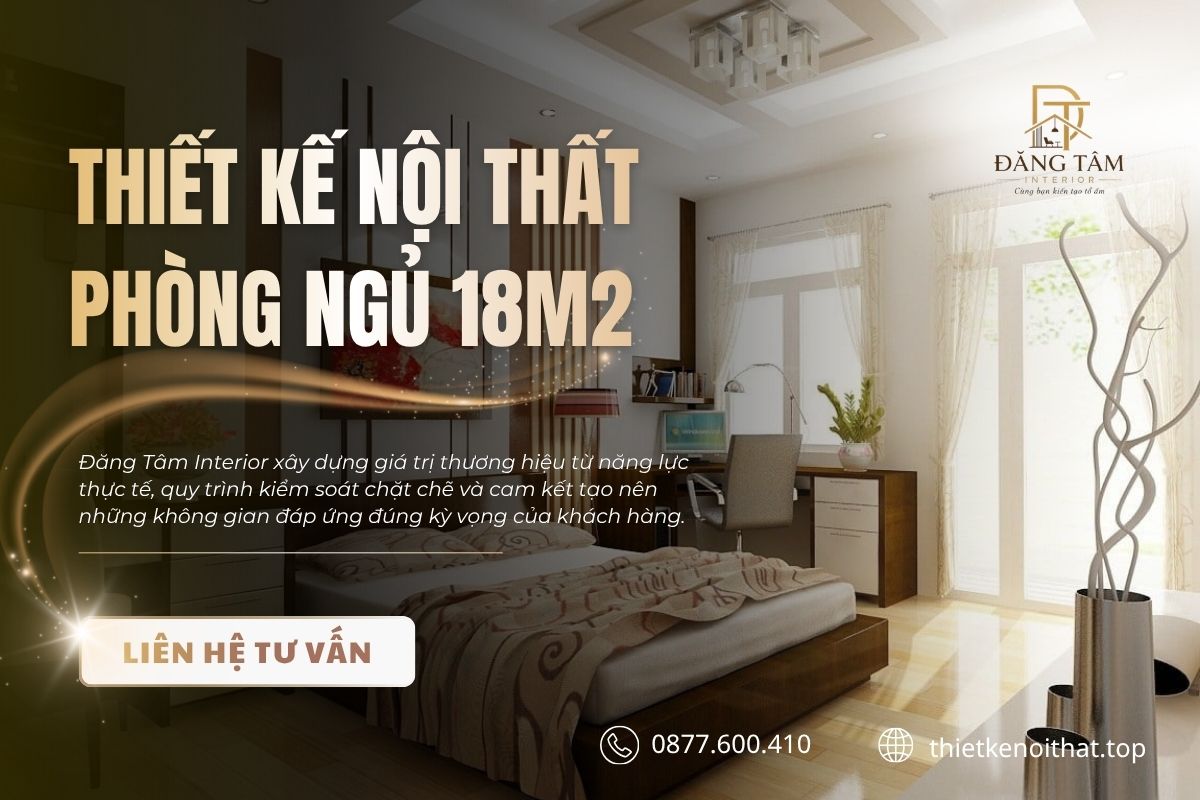 Đăng Tâm Interior thiết kế phòng ngủ 18m2 theo nhu cầu và mặt bằng thực tế