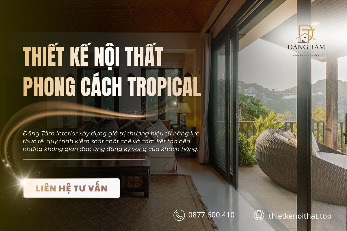Đăng Tâm Interior cá nhân hóa Tropical theo mặt bằng và phong cách sống