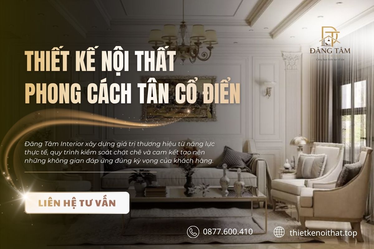 Đăng Tâm Interior định hình phong cách thiết kế nội thất tân cổ điển theo từng không gian thực tế
