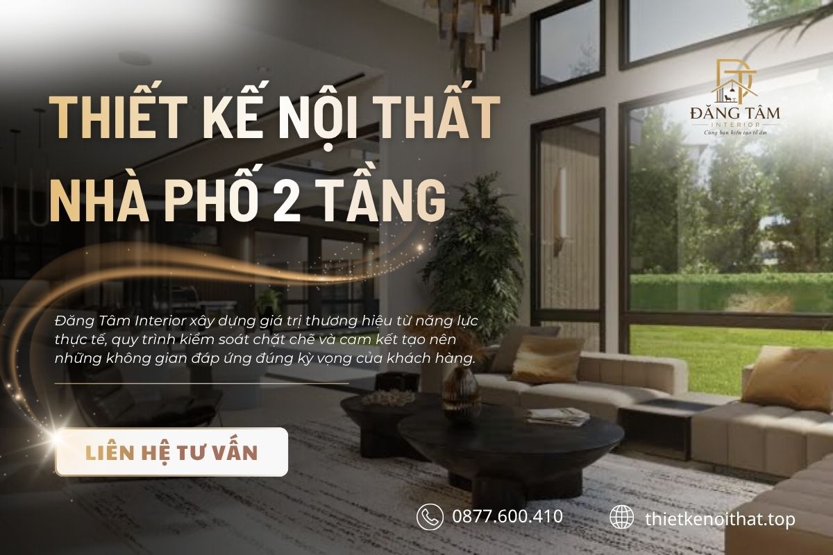 Đăng Tâm Interior chuyên thiết kế thi công nội thất nhà phố chuyên nghiệp, trọn gói một đầu mối
